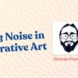 Using Noise in Generative Art - George Francis