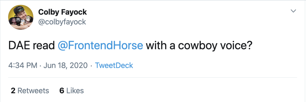 Colby Fayock asking: "DAE read @FrontendHorse with a Cowboy Voice?"